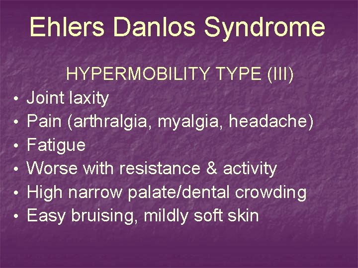 Ehlers Danlos Syndrome • • • HYPERMOBILITY TYPE (III) Joint laxity Pain (arthralgia, myalgia,