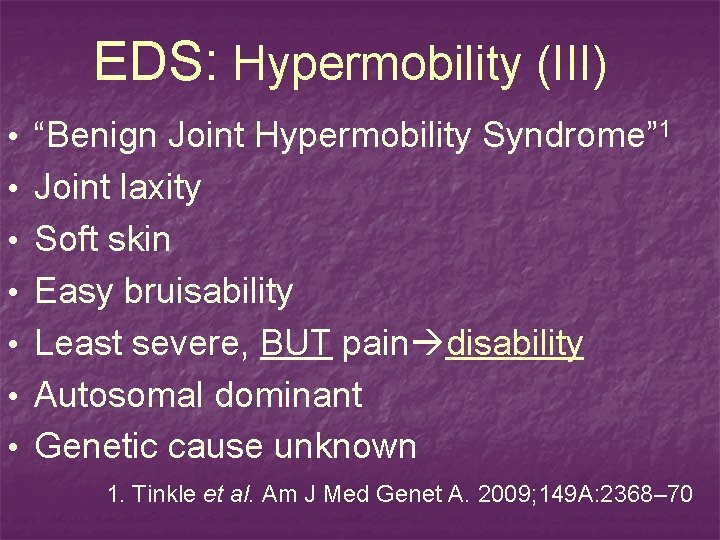 EDS: Hypermobility (III) • “Benign Joint Hypermobility Syndrome” 1 • Joint laxity • Soft