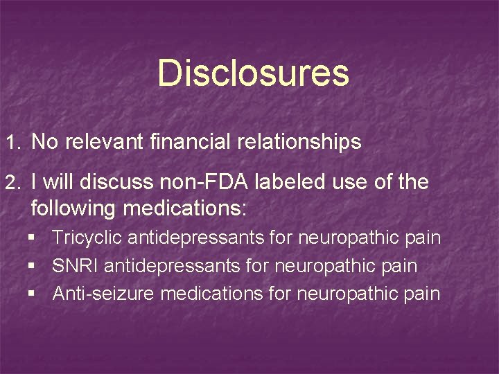 Disclosures 1. No relevant financial relationships 2. I will discuss non-FDA labeled use of