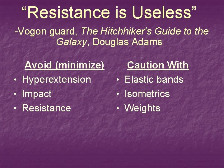 “Resistance is Useless” -Vogon guard, The Hitchhiker's Guide to the Galaxy, Douglas Adams Avoid