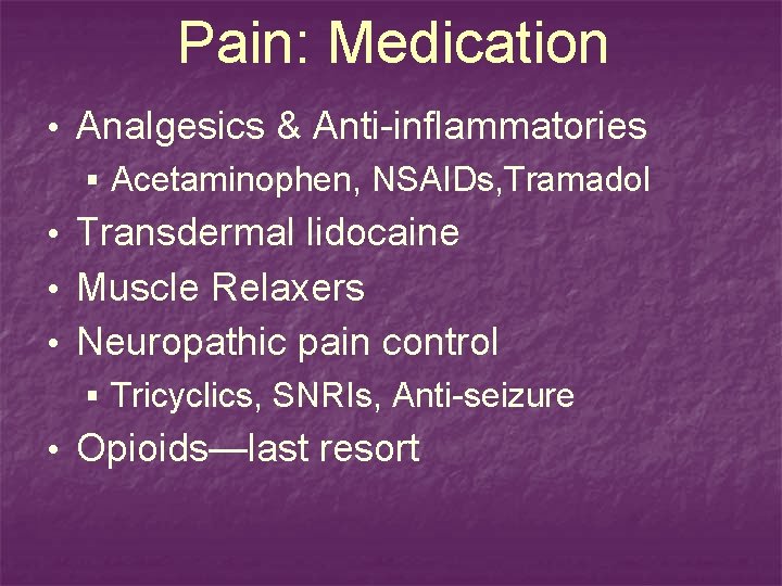 Pain: Medication • Analgesics & Anti-inflammatories § Acetaminophen, NSAIDs, Tramadol • Transdermal lidocaine •