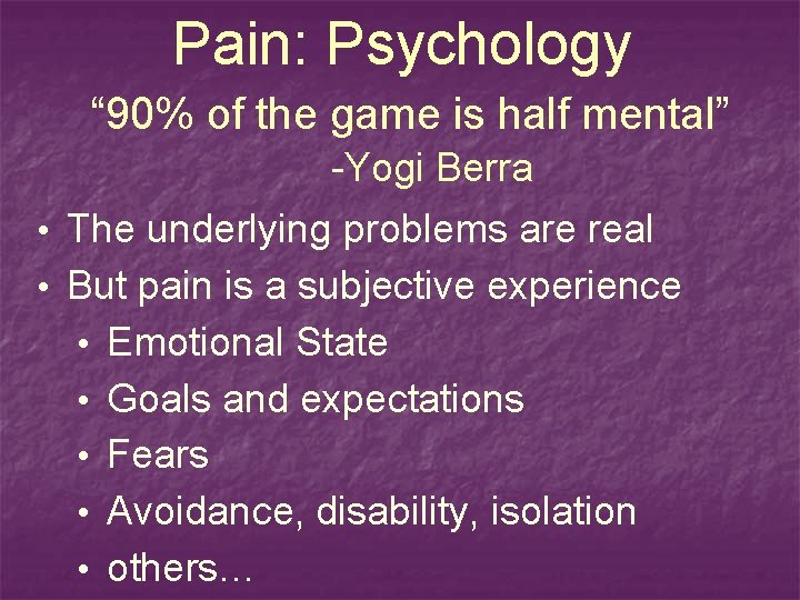 Pain: Psychology “ 90% of the game is half mental” -Yogi Berra • The