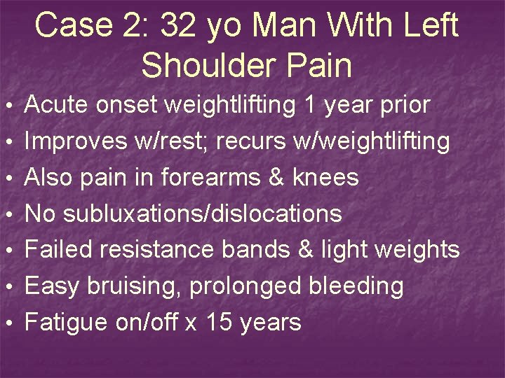Case 2: 32 yo Man With Left Shoulder Pain • Acute onset weightlifting 1