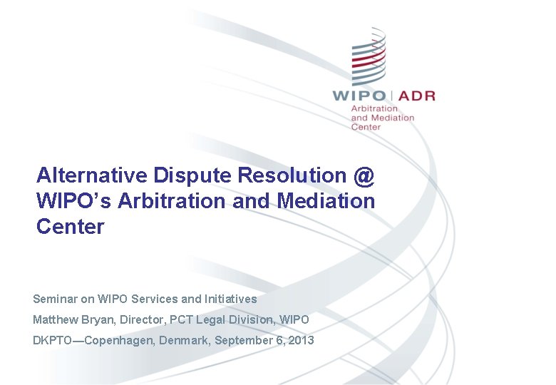 Alternative Dispute Resolution @ WIPO’s Arbitration and Mediation Center Seminar on WIPO Services and