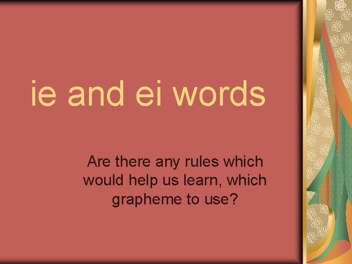 ie and ei words Are there any rules which would help us learn, which