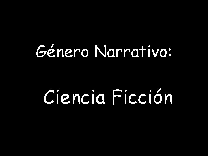 Género Narrativo: Ciencia Ficción 
