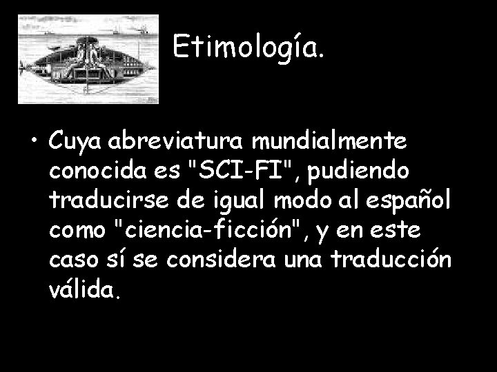 Etimología. • Cuya abreviatura mundialmente conocida es "SCI-FI", pudiendo traducirse de igual modo al