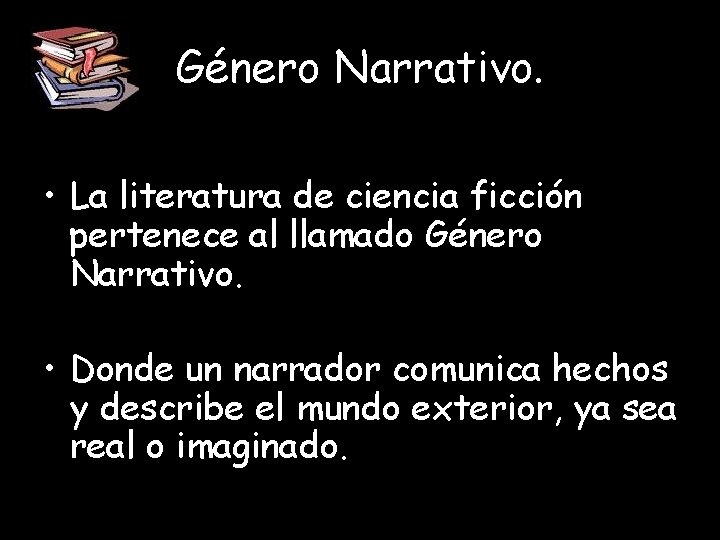 Género Narrativo. • La literatura de ciencia ficción pertenece al llamado Género Narrativo. •