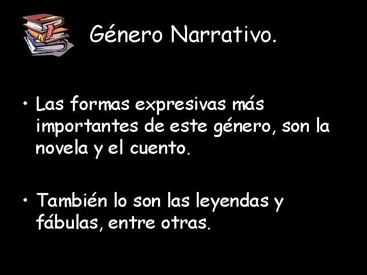 Género Narrativo. • Las formas expresivas más importantes de este género, son la novela