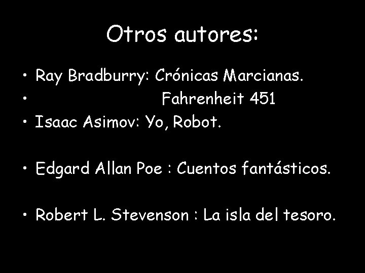 Otros autores: • Ray Bradburry: Crónicas Marcianas. • Fahrenheit 451 • Isaac Asimov: Yo,