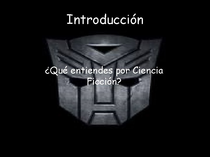 Introducción ¿Qué entiendes por Ciencia Ficción? 