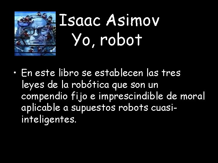 Isaac Asimov Yo, robot. • En este libro se establecen las tres leyes de