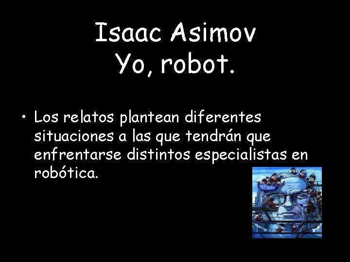 Isaac Asimov Yo, robot. • Los relatos plantean diferentes situaciones a las que tendrán