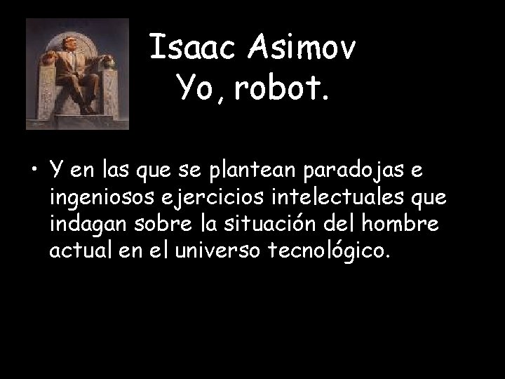 Isaac Asimov Yo, robot. • Y en las que se plantean paradojas e ingeniosos