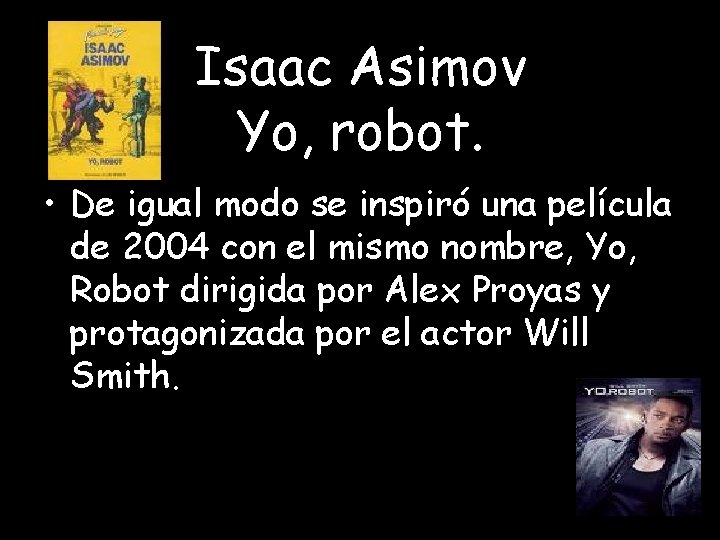 Isaac Asimov Yo, robot. • De igual modo se inspiró una película de 2004