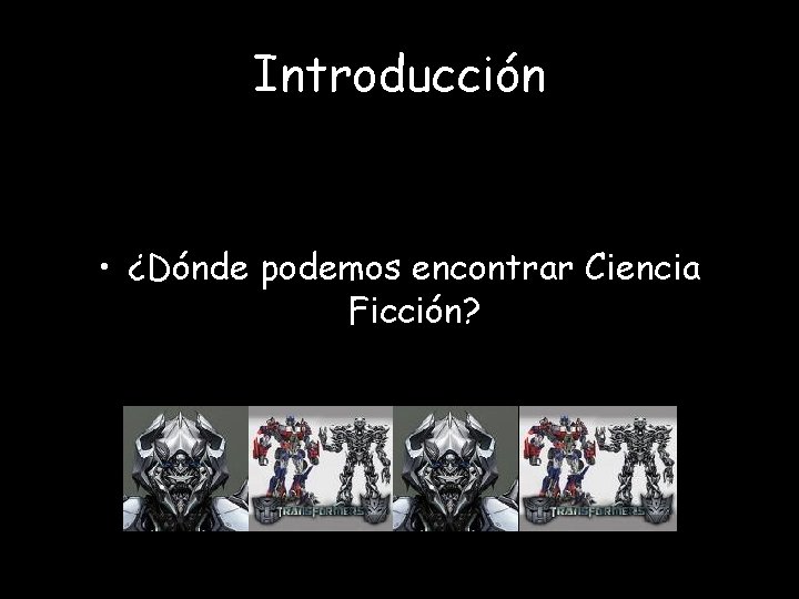 Introducción • ¿Dónde podemos encontrar Ciencia Ficción? 