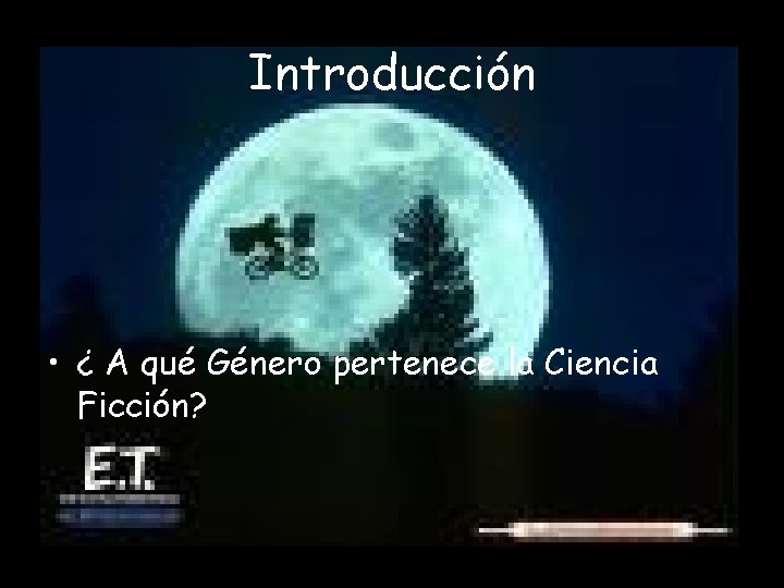 Introducción • ¿ A qué Género pertenece la Ciencia Ficción? 