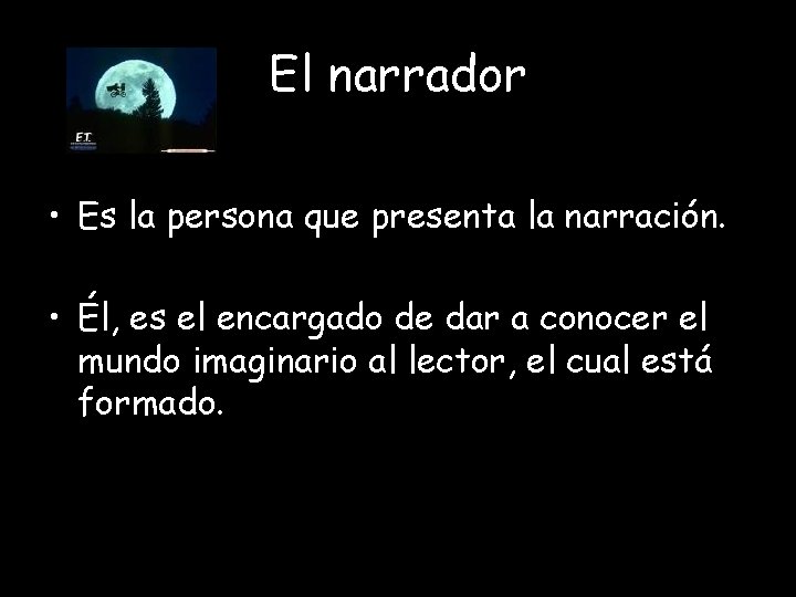 El narrador • Es la persona que presenta la narración. • Él, es el