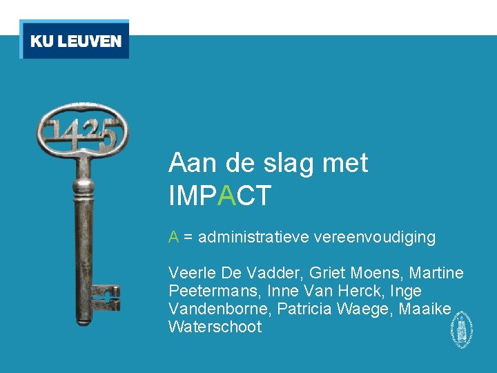 Aan de slag met IMPACT A = administratieve vereenvoudiging Veerle De Vadder, Griet Moens,