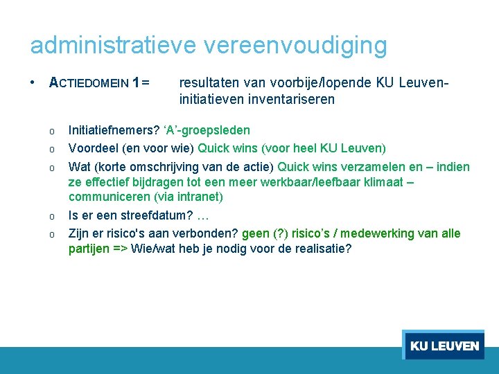 administratieve vereenvoudiging • ACTIEDOMEIN 1 = o o o resultaten van voorbije/lopende KU Leuveninitiatieven