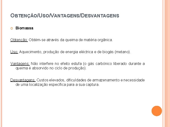 OBTENÇÃO/USO/VANTAGENS/DESVANTAGENS Biomassa Obtenção: Obtém-se através da queima de matéria orgânica. Uso: Aquecimento, produção de