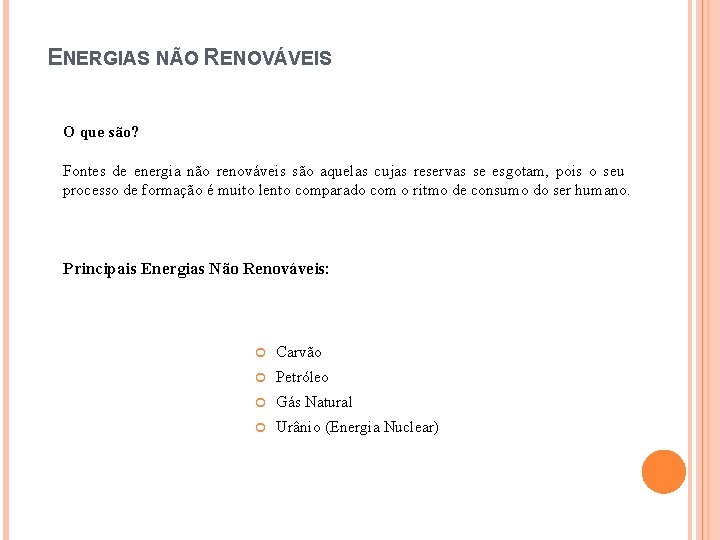 ENERGIAS NÃO RENOVÁVEIS O que são? Fontes de energia não renováveis são aquelas cujas