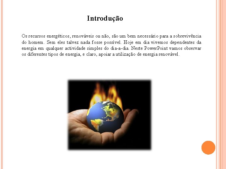 Introdução Os recursos energéticos, renováveis ou não, são um bem necessário para a sobrevivência