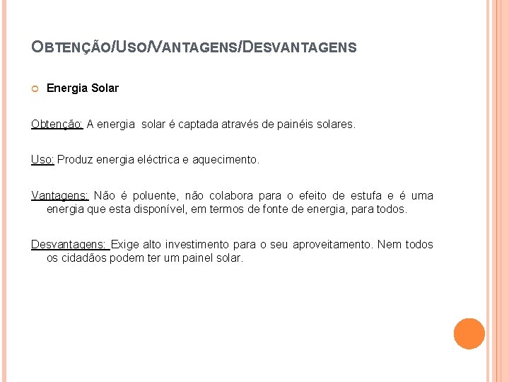 OBTENÇÃO/USO/VANTAGENS/DESVANTAGENS Energia Solar Obtenção: A energia solar é captada através de painéis solares. Uso: