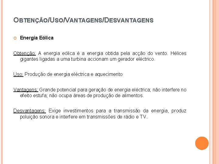 OBTENÇÃO/USO/VANTAGENS/DESVANTAGENS Energia Eólica Obtenção: A energia eólica é a energia obtida pela acção do