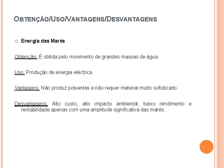 OBTENÇÃO/USO/VANTAGENS/DESVANTAGENS Energia das Marés Obtenção: É obtida pelo movimento de grandes massas de água.