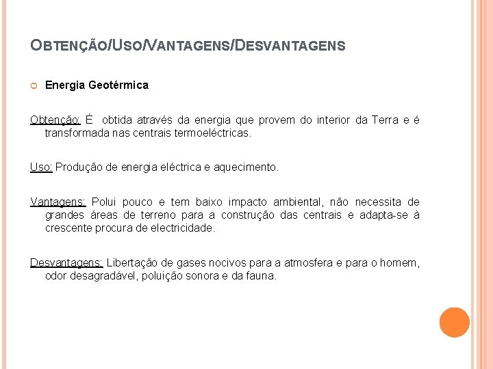 OBTENÇÃO/USO/VANTAGENS/DESVANTAGENS Energia Geotérmica Obtenção: É obtida através da energia que provem do interior da