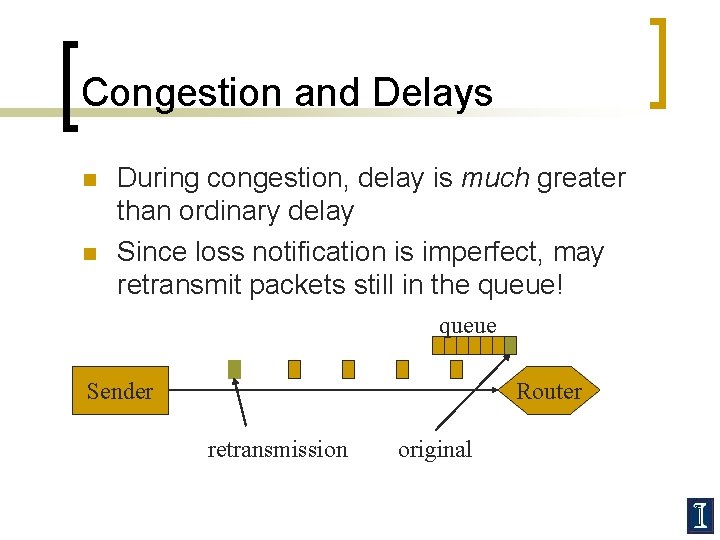 Congestion and Delays n n During congestion, delay is much greater than ordinary delay