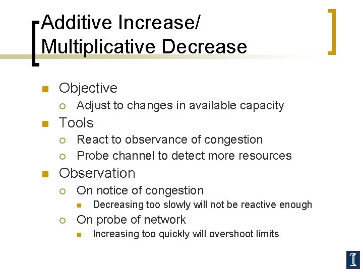 Additive Increase/ Multiplicative Decrease n Objective ¡ n Tools ¡ ¡ n Adjust to