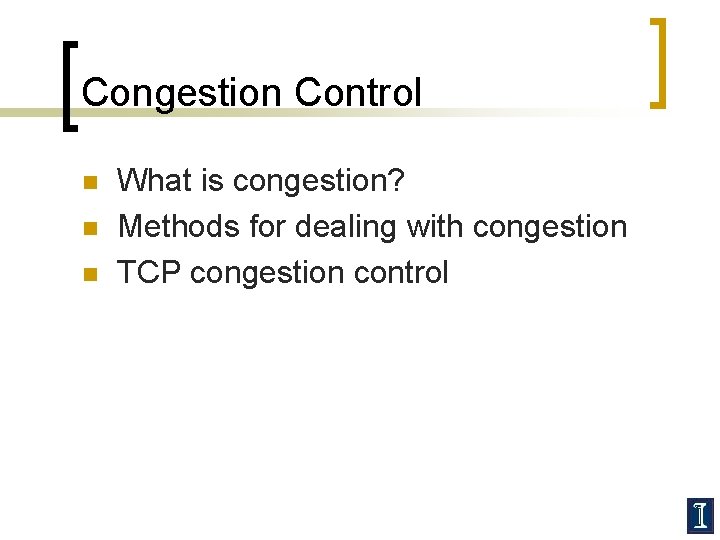 Congestion Control n n n What is congestion? Methods for dealing with congestion TCP