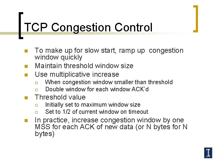 TCP Congestion Control n n n To make up for slow start, ramp up