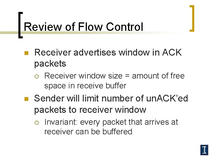 Review of Flow Control n Receiver advertises window in ACK packets ¡ n Receiver