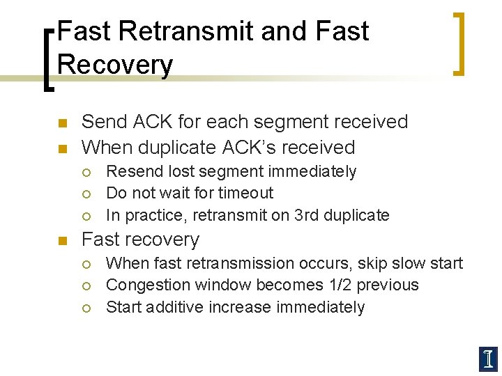 Fast Retransmit and Fast Recovery n n Send ACK for each segment received When