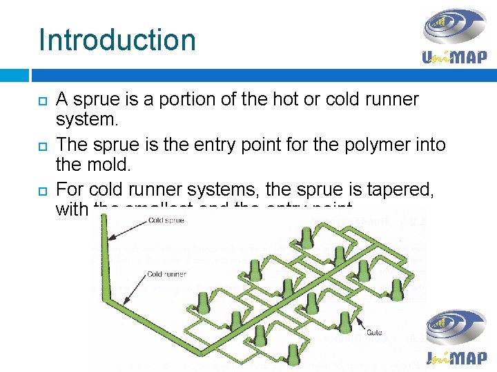 Introduction A sprue is a portion of the hot or cold runner system. The