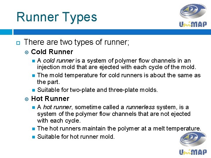 Runner Types There are two types of runner; Cold Runner A cold runner is