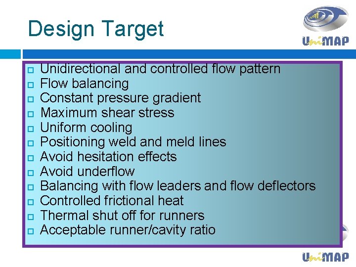 Design Target Unidirectional and controlled flow pattern Flow balancing Constant pressure gradient Maximum shear