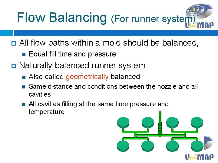 Flow Balancing (For runner system) p All flow paths within a mold should be