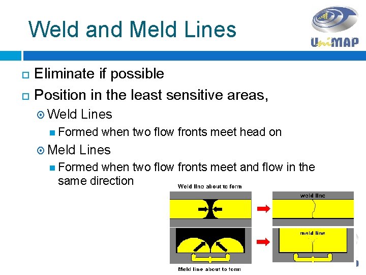 Weld and Meld Lines Eliminate if possible Position in the least sensitive areas, Weld