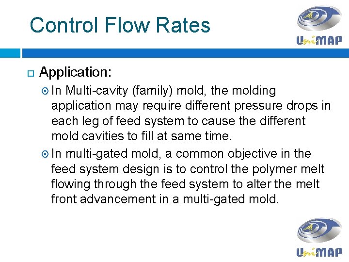 Control Flow Rates Application: In Multi-cavity (family) mold, the molding application may require different