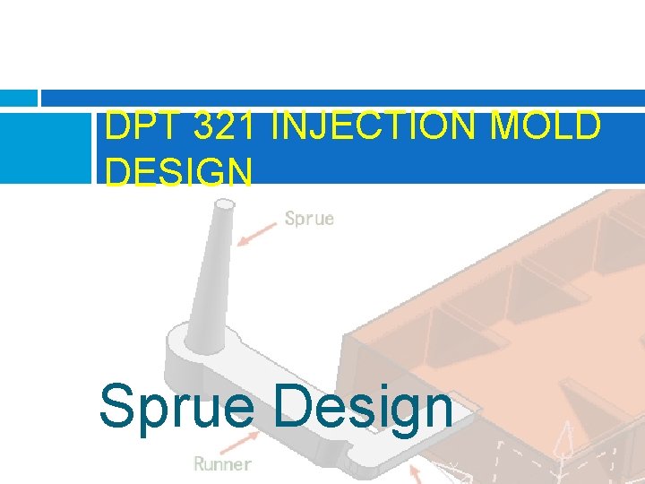 DPT 321 INJECTION MOLD DESIGN Sprue Design 