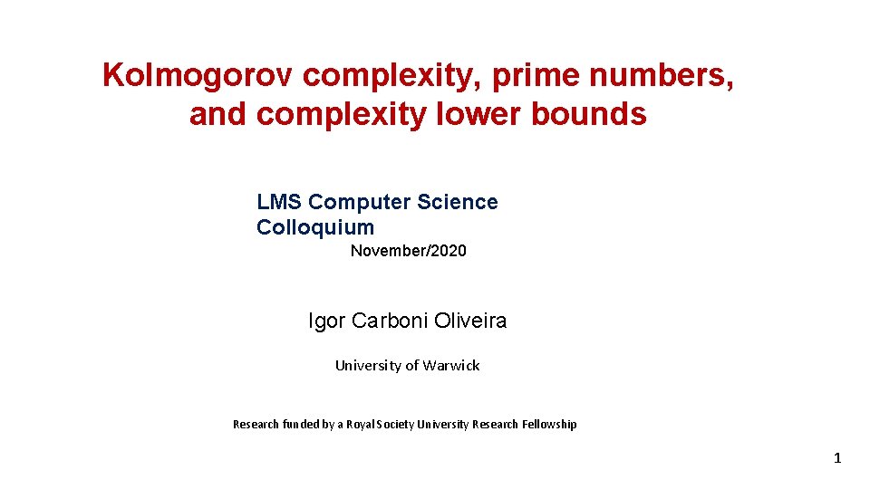 Kolmogorov complexity, prime numbers, and complexity lower bounds LMS Computer Science Colloquium November/2020 Igor
