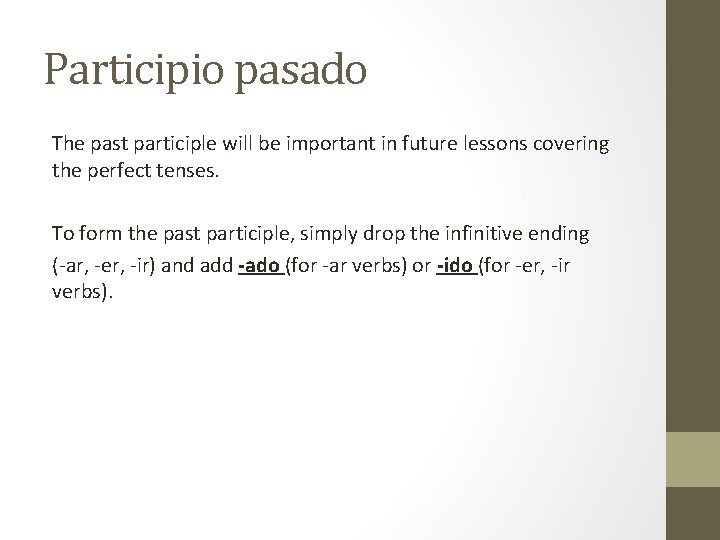 Participio pasado The past participle will be important in future lessons covering the perfect