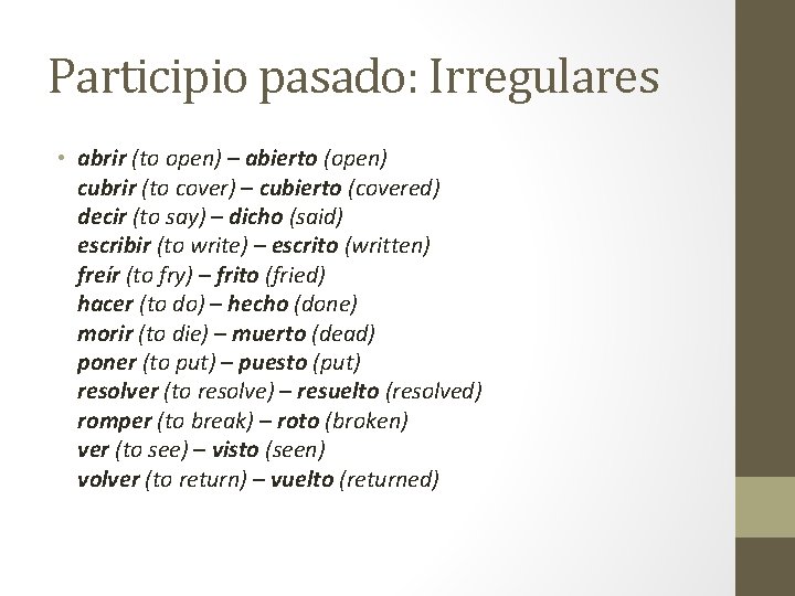 Participio pasado: Irregulares • abrir (to open) – abierto (open) cubrir (to cover) –