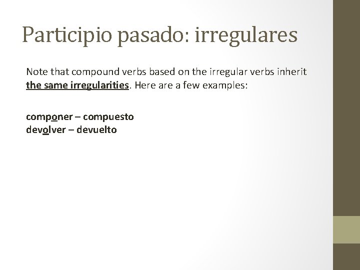 Participio pasado: irregulares Note that compound verbs based on the irregular verbs inherit the