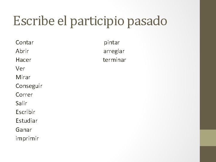 Escribe el participio pasado Contar Abrir Hacer Ver Mirar Conseguir Correr Salir Escribir Estudiar