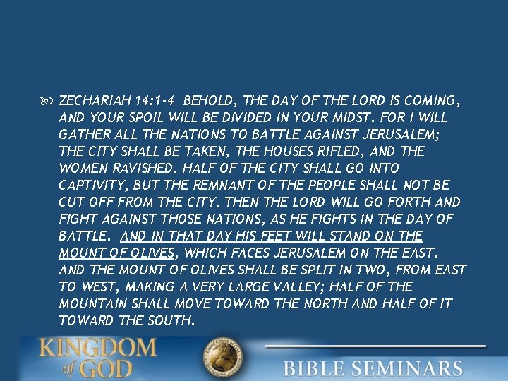  ZECHARIAH 14: 1 -4 BEHOLD, THE DAY OF THE LORD IS COMING, AND